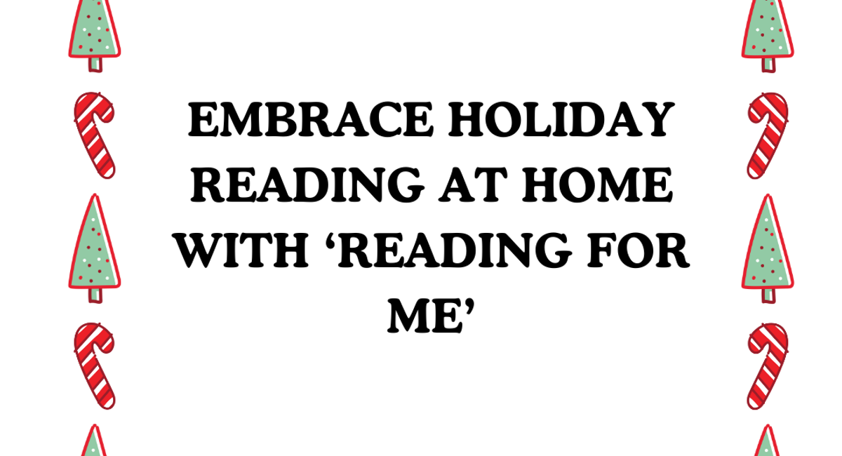 Embrace Holiday Reading At Home with Reading for Me