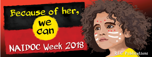 NAIDOC Week 2018 - Because of her, we can